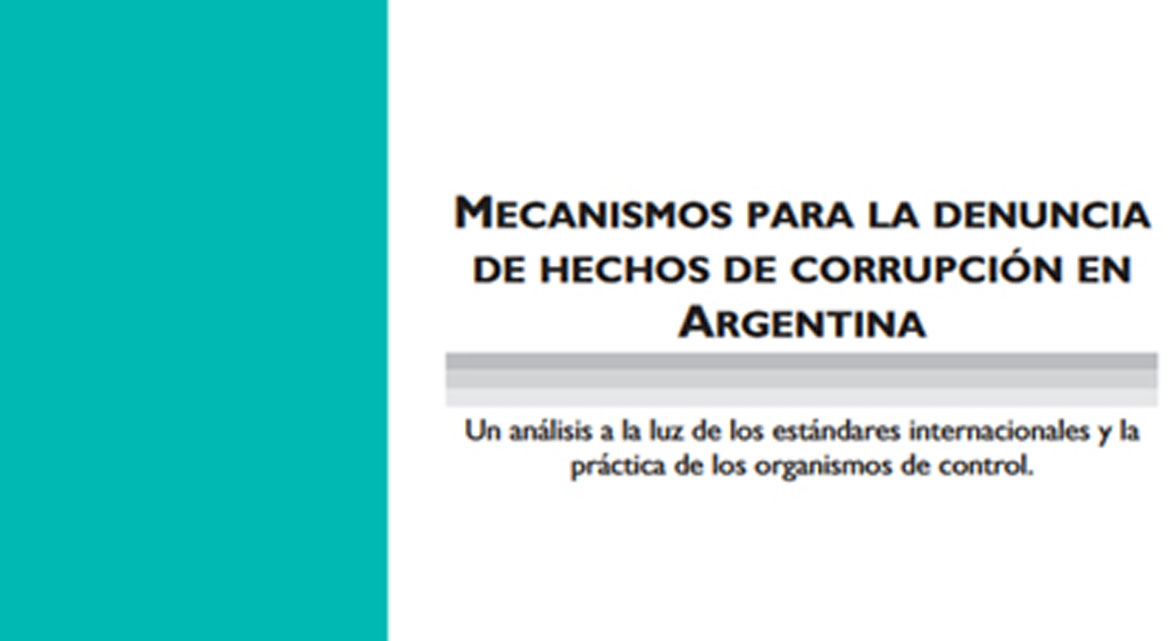 Mecanismos para la denuncia de hechos de corrupción. Un análisis a la luz de los estándares internacionales y la práctica de los organismos de control.